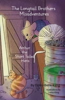 Arthur the Short Tailed Hero: The Longtial Brothers Misadventures 1069058939 Book Cover