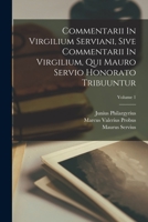 Commentarii In Virgilium Serviani, Sive Commentarii In Virgilium, Qui Mauro Servio Honorato Tribuuntur; Volume 1 1018623019 Book Cover