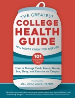 The Greatest College Health Guide You Never Knew You Needed: How to Manage Food, Booze, Stress, Sex, Sleep, and Exercise on Campus 1510759093 Book Cover