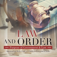 Law and Order : Purpose of Government & Law | American Law Books Grade 3 | Children's Government Books 1541959361 Book Cover