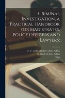 Criminal Investigation, a Practical Handbook for Magistrates, Police Officers and Lawyers; 1015487122 Book Cover