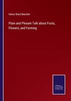 Plain and Plesant Talk about Fruits, Flowers, and Farming 337513486X Book Cover
