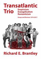 Transatlantic Trio: Empiricism, Evangelicalism, Romanticism: Essays and Reviews, 1974-2017 1683150031 Book Cover