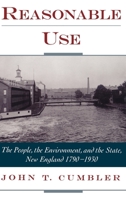 Reasonable Use: The People, the Environment, and the State, New England 1790-1930 0195138139 Book Cover