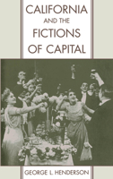 California and the Fictions of Capital (Commonwealth Center Studies in the History of American Culture) 0195108906 Book Cover