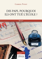 Dis Papi, pourquoi ils ont tué l'école ? B0DS9JWJ22 Book Cover