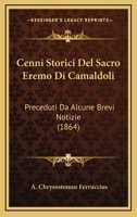 Cenni Storici Del Sacro Eremo Di Camaldoli: Preceduti Da Alcune Brevi Notizie (1864) 1160721122 Book Cover