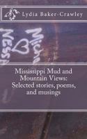 Mississippi Mud and Mountain Views: Selected stories, poems, and musings 1494968991 Book Cover