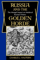 Russia and the Golden Horde: The Mongol Impact on Medieval Russian History 0253204453 Book Cover