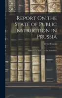 Report on the State of Public Instruction in Prussia: Addressed to the Count de Montalivet 101767762X Book Cover