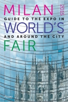 Milan 2015 World's Fair: Guide to the Expo In and Around the City 0847842851 Book Cover