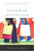 Branded: Adolescents Converting from Consumer Faith (Youth Ministry Alternatives) 0829817387 Book Cover