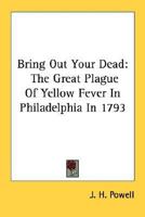 Bring Out Your Dead: The Great Plague of Yellow Fever in Philadelphia in 1793 (Studies in Health Illness and Caregiving)