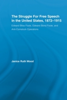 The Struggle for Free Speech in the United States, 1872-1915: Edward Bliss Foote, Edward Bond Foote, and Anti-Comstock Operations 0415542766 Book Cover