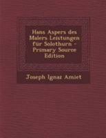 Hans Aspers des Malers Leistungen für Solothurn 0274935392 Book Cover