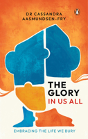 The Glory in Us All: Embracing the Life We Bury 9815204920 Book Cover