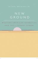 New Ground: Western American Narrative and the Literary Canon 0807818542 Book Cover