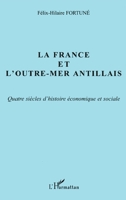 LA FRANCE ET L'OUTRE-MER ANTILLAIS: Quatre siècles d'histoire économique et sociale (French Edition) 2747503151 Book Cover