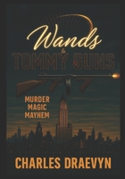 Wands and Tommy Guns: Murder, Magic, Mayhem B0FGQNKMMK Book Cover