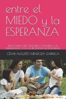 entre el MIEDO y la ESPERANZA: PROCLAMA QUE VALORIZA Y DIGNIFICA AL INMIGRANTE CON SU PROPUESTA DE INTEGRIDAD 1719840520 Book Cover