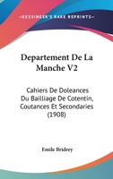 Departement De La Manche V2: Cahiers De Doleances Du Bailliage De Cotentin, Coutances Et Secondaries (1908) 1160848394 Book Cover