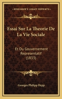 Essai Sur La Theorie De La Vie Sociale: Et Du Gouvernement Representatif (1833) 1166783847 Book Cover