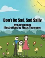 Don't Be Sad, Sad Sally 1524506842 Book Cover