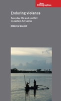 Enduring Violence: Everyday Life and Conflict in Eastern Sri Lanka 1526108631 Book Cover