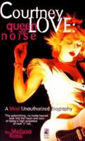 Courtney Love: The Queen of Noise 0671000381 Book Cover
