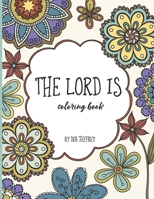 THE LORD IS Coloring Book B08JF5HWPM Book Cover