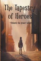 The Tapestry Of Heroes - Unleash The Power Within B0CBDK3Q9R Book Cover