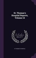 St. Thomas's Hospital Reports, Volume 14 1357944802 Book Cover
