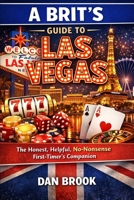 A Brit’s Guide to Las Vegas: The Honest, Helpful, No-Nonsense First-Timer’s Companion B0GNM5VN7G Book Cover