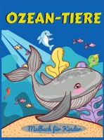 Ozean-Tiere Malbuch f�r Kinder: Eine abenteuerliche Malbuch entwickelt, um zu erziehen, zu unterhalten, und die Natur der Ozean Tierliebhaber in Ihrem Kinder! 1008940755 Book Cover