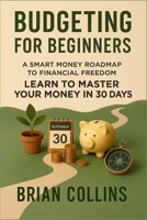 Budgeting for Beginners: A Smart Money Roadmap to Financial Freedom 1916720331 Book Cover