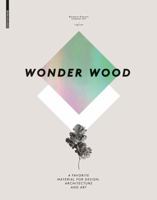 Wonder Wood: A Favorite Material for Design, Architecture and Art 3034606745 Book Cover