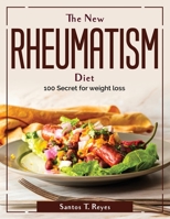 The New Rheumatism Diet: 100 Secret for weight loss 1804381160 Book Cover
