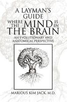 A Layman's Guide Where the Mind Is in the Brain 1441531564 Book Cover