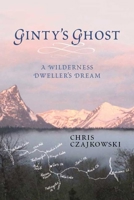 Ginty's Ghost: A Wilderness Dweller's Dream 1550175750 Book Cover