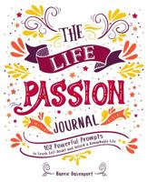 The Life Passion Journal: 102 Powerful Prompts to Crush Self-Doubt and Unlock a Remarkable Life 1983239526 Book Cover