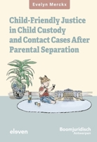 Child-Friendly Justice in Child Custody and Contact Cases after Parental Separation: An empirical-evaluative study of Belgian law and Flemish practice 9047301579 Book Cover