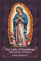 Our Lady of Guadalupe: Patron Saint of Mexico B0DNQJZ7WM Book Cover