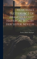 Memorials [letters &c.] Of Frances Ridley Havergal [ed.] By Her Sister, M.v.g.h 1019426616 Book Cover