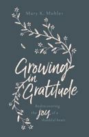 Growing in Gratitude: Rediscovering the Joy of a Thankful Heart 1784982334 Book Cover