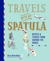 Travels with My Spatula: Recipes  stories from around the world 1788792092 Book Cover