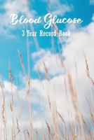 Blood Glucose 3 Year Record Book: Diabetes: For easy tracking of blood sugar and insulin 1798285266 Book Cover