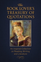 The Book Lover's Treasury of Quotations: An Inspired Collection on Reading, Writing and Literature 157826863X Book Cover