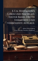 E.T.A. Hoffmann's Leben und Nachlass. Erster Band. Dritte vermehrte und verbesserte Auflage. (German Edition) 1024532097 Book Cover