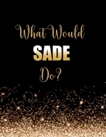 What Would Sade Do?: Large Notebook/Diary/Journal for Writing 100 Pages, Sade Gift for Fans 1706180020 Book Cover