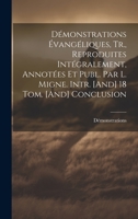 Démonstrations Évangéliques, Tr., Reproduites Intégralement, Annotées Et Publ. Par L. Migne. Intr. [And] 18 Tom. [And] Conclusion 1020686278 Book Cover